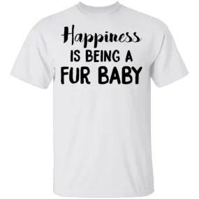 Happiness is Being A Fur Baby T-Shirt