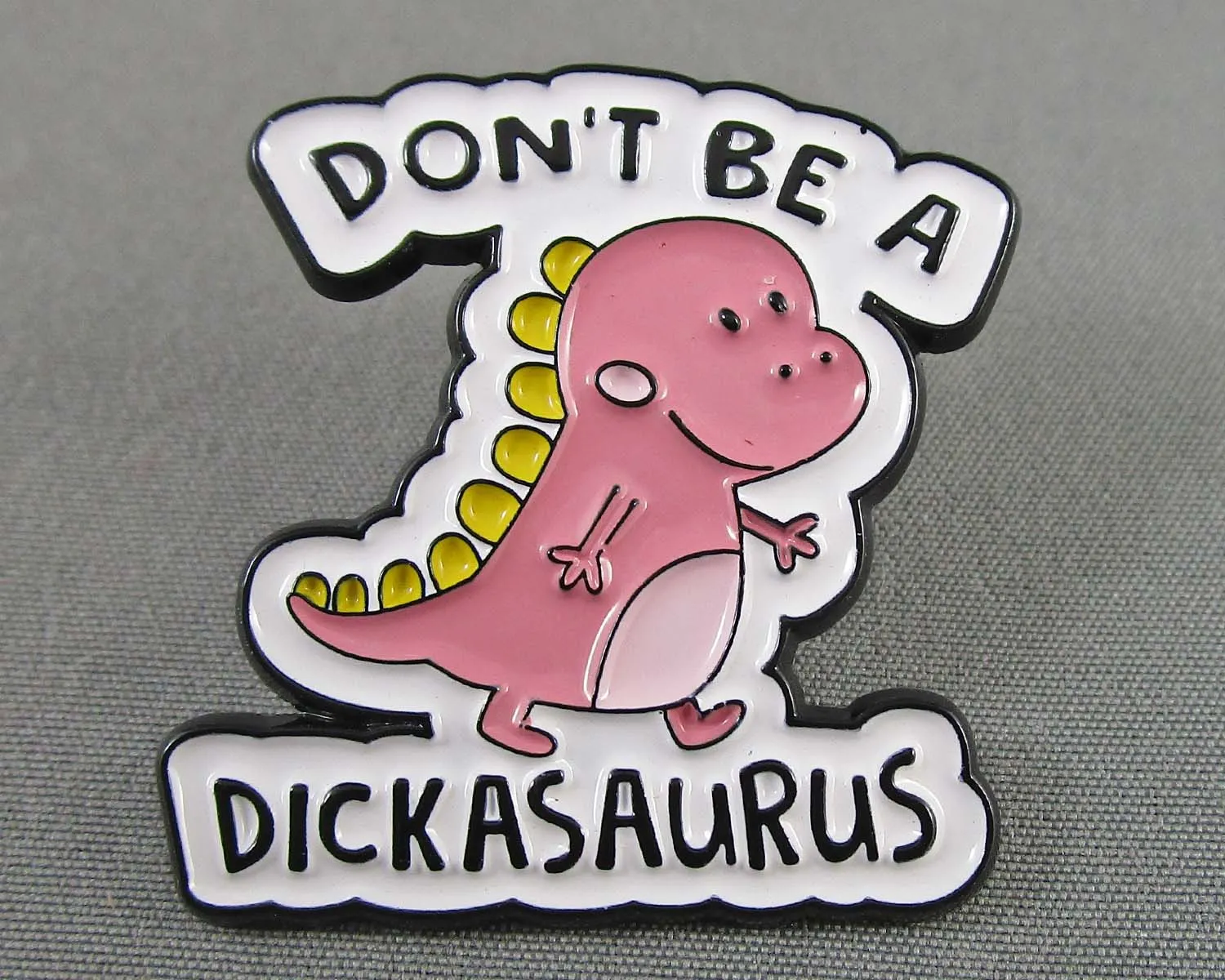 "Don't Be a Dickasaurus" Enamel Pin 1pc (BIN 36)